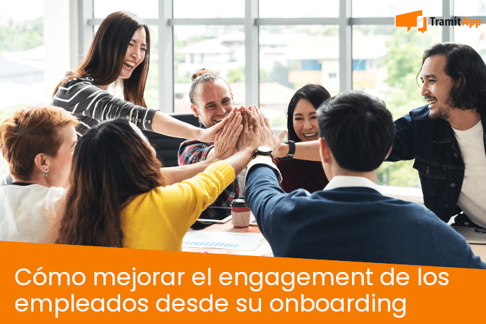 Cómo mejorar el engagement de los empleados desde su onboarding