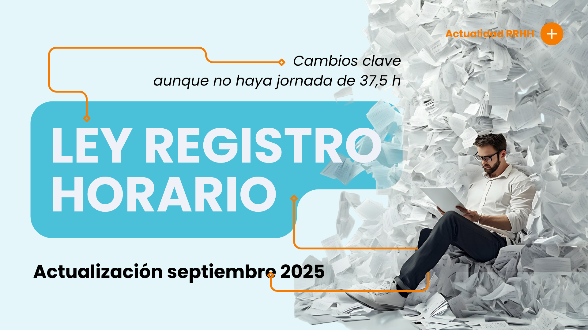 Actualización ley registro horario obligatorio 2025: cambios clave aunque no haya jornada de 37,5 h